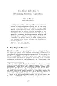 It’s Broke, Let’s Fix It: Rethinking Financial Regulation∗ Alan S. Blinder Princeton University This paper considers a wide range of ﬁnancial reform issues, focusing on macroprudential regulation and on the recen