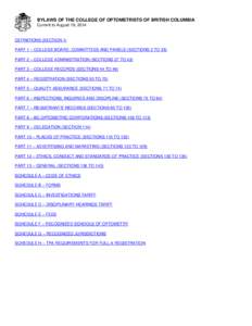 BYLAWS OF THE COLLEGE OF OPTOMETRISTS OF BRITISH COLUMBIA Current to August 19, 2014 DEFINITIONS (SECTION 1) PART 1 – COLLEGE BOARD, COMMITTEES AND PANELS (SECTIONS 2 TO 26) PART 2 – COLLEGE ADMINISTRATION (SECTIONS 