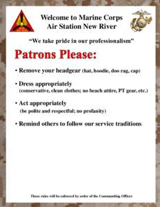 Welcome to Marine Corps Air Station New River “We take pride in our professionalism” • Remove your headgear (hat, hoodie, doo rag, cap)