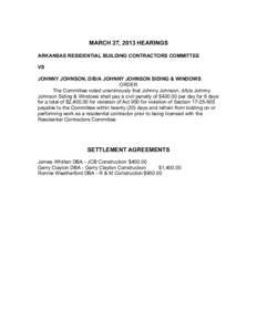 MARCH 27, 2013 HEARINGS ARKANSAS RESIDENTIAL BUILDING CONTRACTORS COMMITTEE VS JOHNNY JOHNSON, D/B/A JOHNNY JOHNSON SIDING & WINDOWS ORDER The Committee voted unanimously that Johnny Johnson, d/b/a Johnny