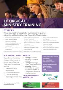 LITURGICAL MINISTRY TRAINING OVERVIEW These courses train people for involvement in specific ministries within the Liturgical Assembly. They include: