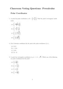 Classroom Voting Questions: Precalculus Polar Coordinates   5π 1. A point has polar coordinates (r, θ) = 3,