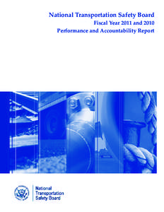 National Transportation Safety Board Fiscal Year 2011 and 2010 Performance and Accountability Report NTSB at a Glance