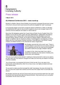 Press release 4 March 2015 GLA National Conference 2015 – news round-up Minister for Modern Slavery Karen Bradley has promised a proposed Government review of the GLA’s role and remit would ensure the authority targe