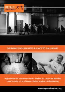 EVERYONE SHOULD HAVE A PLACE TO CALL HOME  Nightshelter St. Vincent de Paul • Shelter St. Louise de Marillac How To Help • 2 % of taxes • Dobrá krajina • Volunteering www.depaulslovensko.org