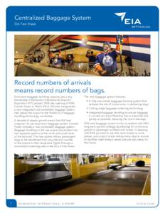 Centralized Baggage System EIA Fact Sheet Record numbers of arrivals means record numbers of bags. Enhanced baggage handling capacity was a key