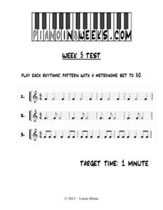 week 5 test play each rhythmic pattern with a metronome set to 80. target time: 1 minute  © 2011 – Lucas Music