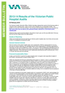 MEMBER BULLETIN[removed]Results of the Victorian Public Hospital Audits 25 February 2015 The Victorian Auditor-General’s Office (VAGO) has today released the results of the financial audits of