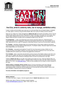 MEDIA RELEASE Thursday 8 September, 2011 live DJs, artist & celebrity talks, bar & lounge, exhibition entry London is calling and what better way to get your fix of all things British than at Saatchi Gallery in Adelaide 
