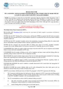 RESOLUTION[removed]ON A SCIENTIFIC AND MANAGEMENT FRAMEWORK ON THE CONSERVATION OF SHARK SPECIES CAUGHT IN ASSOCIATION WITH IOTC MANAGED FISHERIES NOTE: In accordance to Article IX (5) of the IOTC Agreement, India has obje