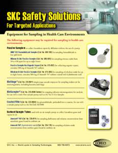 SKC Safety Solutions For Targeted Applications Equipment for Sampling in Health Care Environments The following equipment may be required for sampling in health care environments.