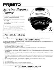 Stirring Popcorn Popper •	 Motorized arm stirs the corn as it pops for virtually no unpopped kernels. •	 Built-in melter distributes butter over corn as it pops.