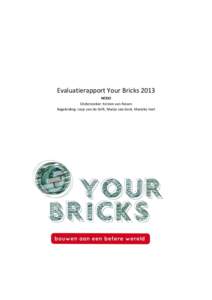 Evaluatierapport Your Bricks 2013 NCDO Onderzoeker: Kirsten van Reisen Begeleiding: Josje van de Grift, Marije van Gent, Marieke Hart  [Working Draft] Evaluatie Your Bricks