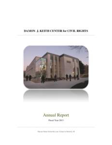 DAMON J. KEITH CENTER for CIVIL RIGHTS  Annual Report Fiscal Year[removed]Wayne State University Law School in Detroit, MI