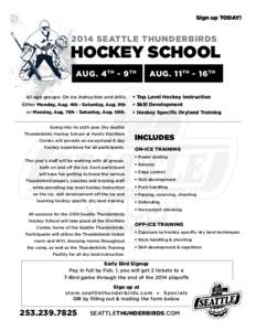 Sign up TODAY!  2014 SEATTLE THUNDERBIRDS HOCKEY SCHOOL AUG. 4 TH - 9 TH