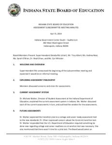 INDIANA STATE BOARD OF EDUCATION ASSESSMENT SUBCOMMITTEE MEETING MINUTES April 9, 2014 Indiana Government Center South – Auditorium 402 West Washington Street Indianapolis, Indiana 46204