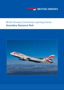 British Airways Community Learning Centre Secondary Resource Pack Look into the ‘BA World’. Welcome to the British Airways Secondary Resource Pack. Enclosed in this pack are some ideas for lessons that can be used i
