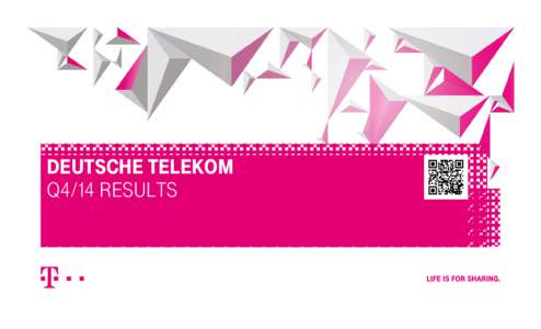 DEUTSCHE TELEKOM Q4/14 RESULTS DISCLAIMER This presentation contains forward-looking statements that reflect the current views of Deutsche Telekom management with respect to future events. These forward-looking statemen