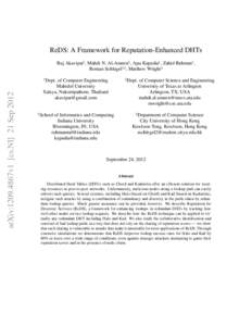 ReDS: A Framework for Reputation-Enhanced DHTs Ruj Akavipat† , Mahdi N. Al-Ameen§ , Apu Kapadia‡ , Zahid Rahman‡ , Roman Schlegel‡,] , Matthew Wright§ arXiv:1209.4867v1 [cs.NI] 21 Sep 2012