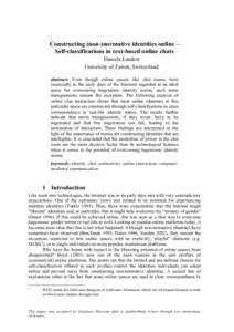 Constructing (non-)normative identities online – Self-classifications in text-based online chats Daniela Landert University of Zurich, Switzerland abstract: Even though online spaces like chat rooms were (especially in