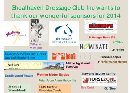 Shoalhaven Dressage Club Inc wants to thank our wonderful sponsors for 2014 St Georges Basin IGA HYGAIN  Catherin