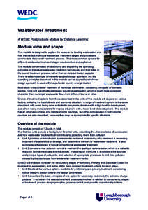 Wastewater Treatment A WEDC Postgraduate Module by Distance Learning Module aims and scope This module is designed to explain the reasons for treating wastewater, and how the various individual wastewater treatment stage