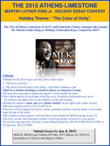 THE 2015 ATHENS-LIMESTONE MARTIN LUTHER KING Jr. HOLIDAY ESSAY CONTEST Holiday Theme: “The Color of Unity” The City of Athens, Limestone NAACP and Limestone County announce the Annual Dr. Martin Luther King Jr. Holid