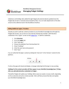 WorldShare Management Services  Managing Pubget Holdings Collections and holdings data added through Pubget will automatically be updated once the Pubget data stream is received and processed by OCLC. You can make adjust