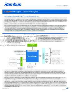 PRODUCT BRIEF  CryptoManager™ Security Engine Secure Foundation for Connected Devices Connected products, including mobile phones and Internet of Things (IoT) devices have a critical need for security. Robust security 