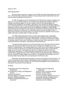 August 2, 2013 Dear Representative, We are writing to express our support for H.R. 2655, the Lawsuit Abuse Reduction Act of[removed]The bill will help to reduce the number of frivolous lawsuits and the exorbitant costs tha