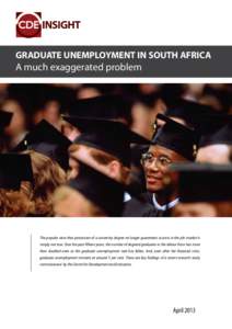 GRADUATE UNEMPLOYMENT IN SOUTH AFRICA  A much exaggerated problem The popular view that possession of a university degree no longer guarantees success in the job market is simply not true. Over the past fifteen years, th