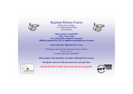 Beginner Referee Course Bishop Druitt College 111, North Boambee Road Coffs Harbour Date: Sunday 12 April 2015 Time: 9am to 1pm