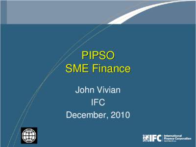 PIPSO SME Finance John Vivian IFC December, 2010