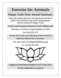 Exercise for Animals Happy Trails Farm Animal Sanctuary Enjoy the mental, physical, and emotional benefits of gentle Vinyasa-based yoga while supporting the rescued animals of Happy Trails!