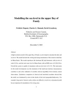 Modelling the sea level in the upper Bay of Fundy Fr´ed´eric Dupont, Charles G. Hannah, David Greenberg Fisheries and Oceans Canada, Bedford Institude of Oceanography, P.O. Box 1006, Dartmouth, N.S.