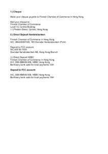 1.) Cheque Make your cheque payable to Finnish Chamber of Commerce in Hong Kong Mail your cheque to: Finnish Chamber of Commerce Level 10, Central Building 1-3 Pedder Street, Central, Hong Kong