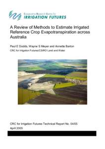 A Review of Methods to Estimate Irrigated Reference Crop Evapotranspiration across Australia Paul E Dodds, Wayne S Meyer and Annette Barton CRC for Irrigation Futures/CSIRO Land and Water