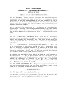 REGULATIONS OF THE CONNECTICUT BAR EXAMINING COMMITTEE EDITION OF 2006 ARTICLE I ORGANIZATION OF THE COMMITTEE Art. I-1. MEETINGS. The bar examining committee shall hold regular meetings to determine and announce the res