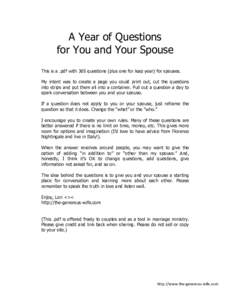 A Year of Questions for You and Your Spouse This is a .pdf with 365 questions (plus one for leap year) for spouses. My intent was to create a page you could print out, cut the questions into strips and put them all into 