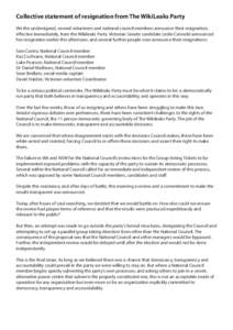 Collective statement of resignation from The WikiLeaks Party We the undersigned, several volunteers and national council members announce their resignation, effective immediately, from the Wikileaks Party. Victorian Sena