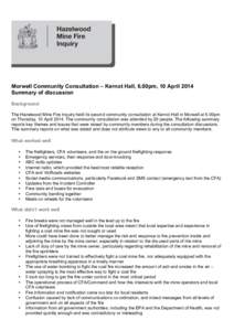 Morwell Community Consultation – Kernot Hall, 6.00pm, 10 April 2014 Summary of discussion Background The Hazelwood Mine Fire Inquiry held its second community consultation at Kernot Hall in Morwell at 6.00pm on Thursda