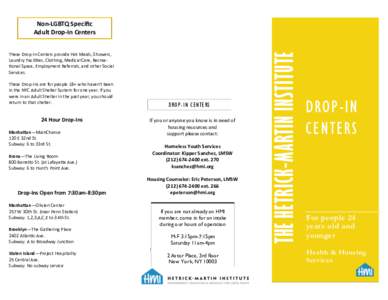 These Drop-In Centers provide Hot Meals, Showers, Laundry Facilities, Clothing, Medical Care, Recreational Space, Employment Referrals, and other Social Services. These Drop-Ins are for people 18+ who haven’t been in t