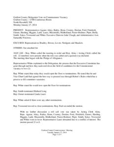 Grafton County Delegation Vote on Commissioner Vacancy Grafton County ~ UNH Conference Room North Haverhill, NH Monday January 27, 2014 PRESENT: Representatives Aguiar, Almy, Bailey, Benn, Cooney, Doolan, Ford, Friedrich