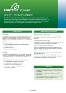 SHort term planner El sistema Vulcan Short Term Planner es una herramienta de desición que permite a los usuarios analizar diferentes escenarios antes de proceder a la explotación minera. Esta colección de módulos de