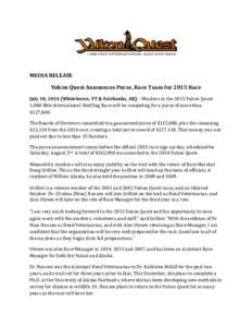   	
   MEDIA	
  RELEASE	
   Yukon	
  Quest	
  Announces	
  Purse,	
  Race	
  Team	
  for	
  2015	
  Race	
  	
   July	
  30,	
  2014	
  (Whitehorse,	
  YT	
  &	
  Fairbanks,	
  AK)	
  –	
  Musher