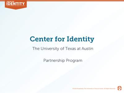 Center for Identity The University of Texas at Austin Partnership Program Partnership Program