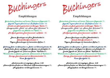 Empfehlungen  Empfehlungen Geräucherte Entenbrust auf buntem Kalamansi-Jägersalat 11,Gegrillte Ingwer-Nierndl auf „Öl-Pfefferonisalat“ 13,Forelle und Lachs geräuchert mit Orangen- Kürbis 11,Hausgemachter „Lard