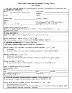 Secondary Graduate Placement Survey Form[removed]Graduates) Enter data in gray areas. Click in the first gray box to begin. Click, tab, or press arrow keys to move through form. A. DEMOGRAPHIC INFORMATION: CTDS #: