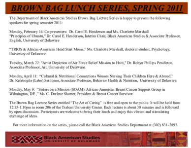 BROWN BAG LUNCH SERIES, SPRING 2011 The Department of Black American Studies Brown Bag Lecture Series is happy to present the following speakers for spring semester 2011: Monday, February 14: Co-presenters: Dr. Carol E. 