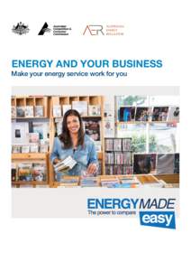 ENERGY AND YOUR BUSINESS Make your energy service work for you Am I a small energy customer? •	 Under national energy laws, businesses that are small customers get a range of protections similar to residential custome
